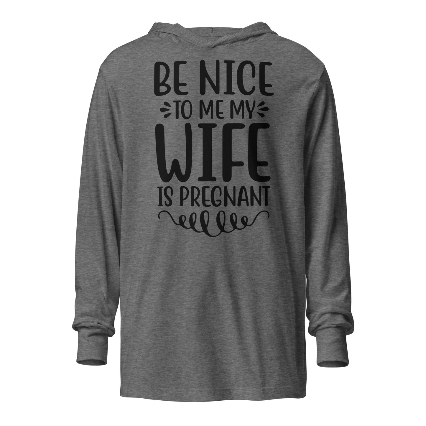 Be Nice to Me My Wife is Pregnant Hooded long-sleeve tee