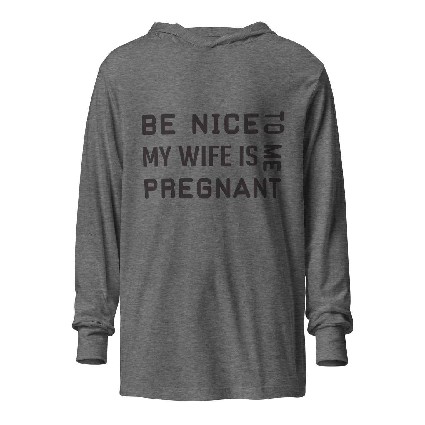 Be Nice To Me My Wife Is Pregnant Hooded long-sleeve tee