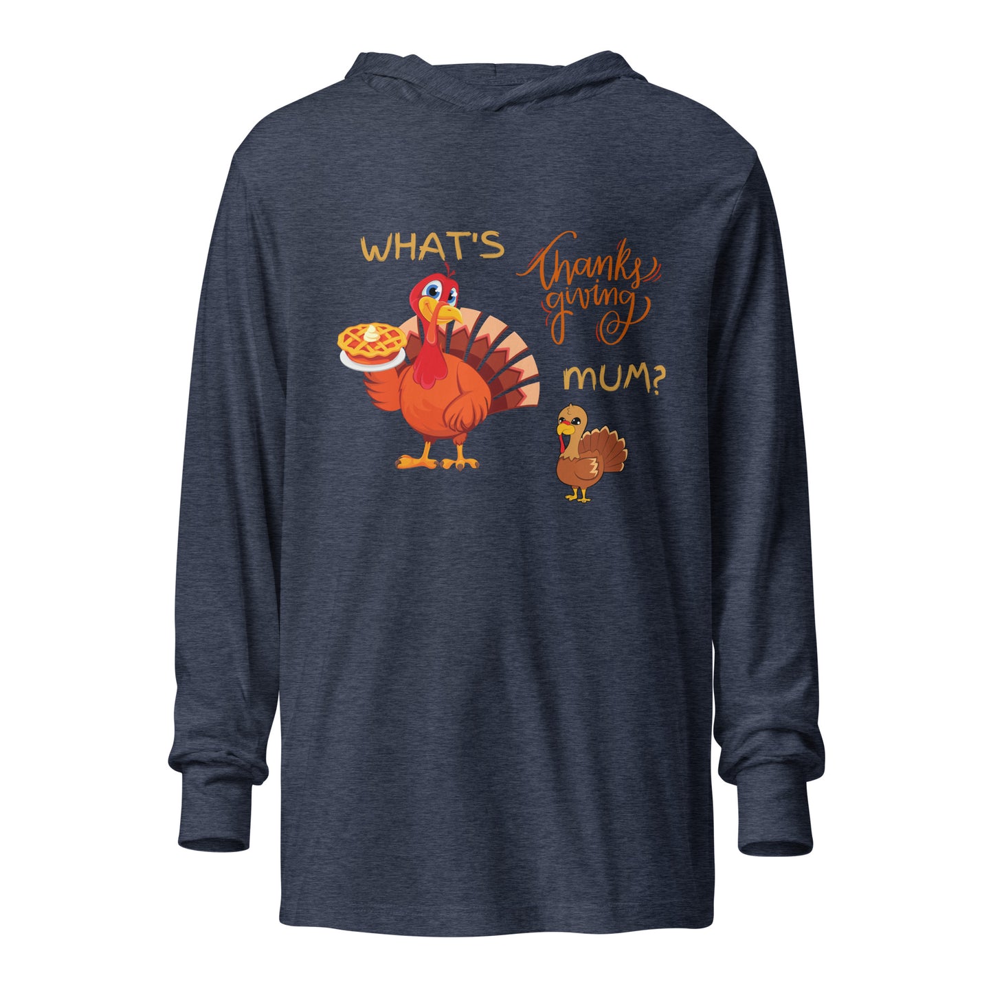 What's Thanksgiving Mum? Hooded long-sleeve tee