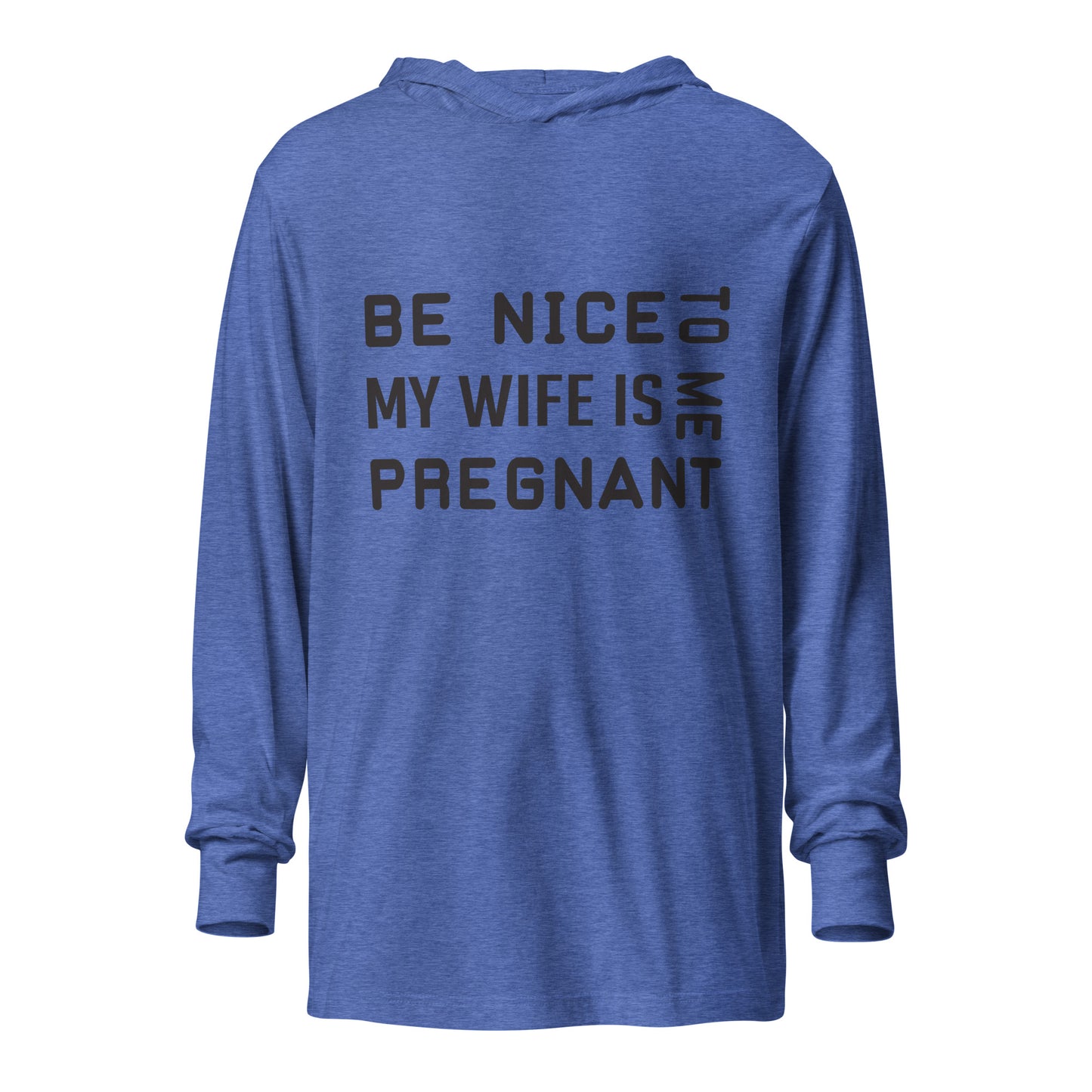 Be Nice To Me My Wife Is Pregnant Hooded long-sleeve tee