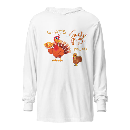 What's Thanksgiving Mum? Hooded long-sleeve tee
