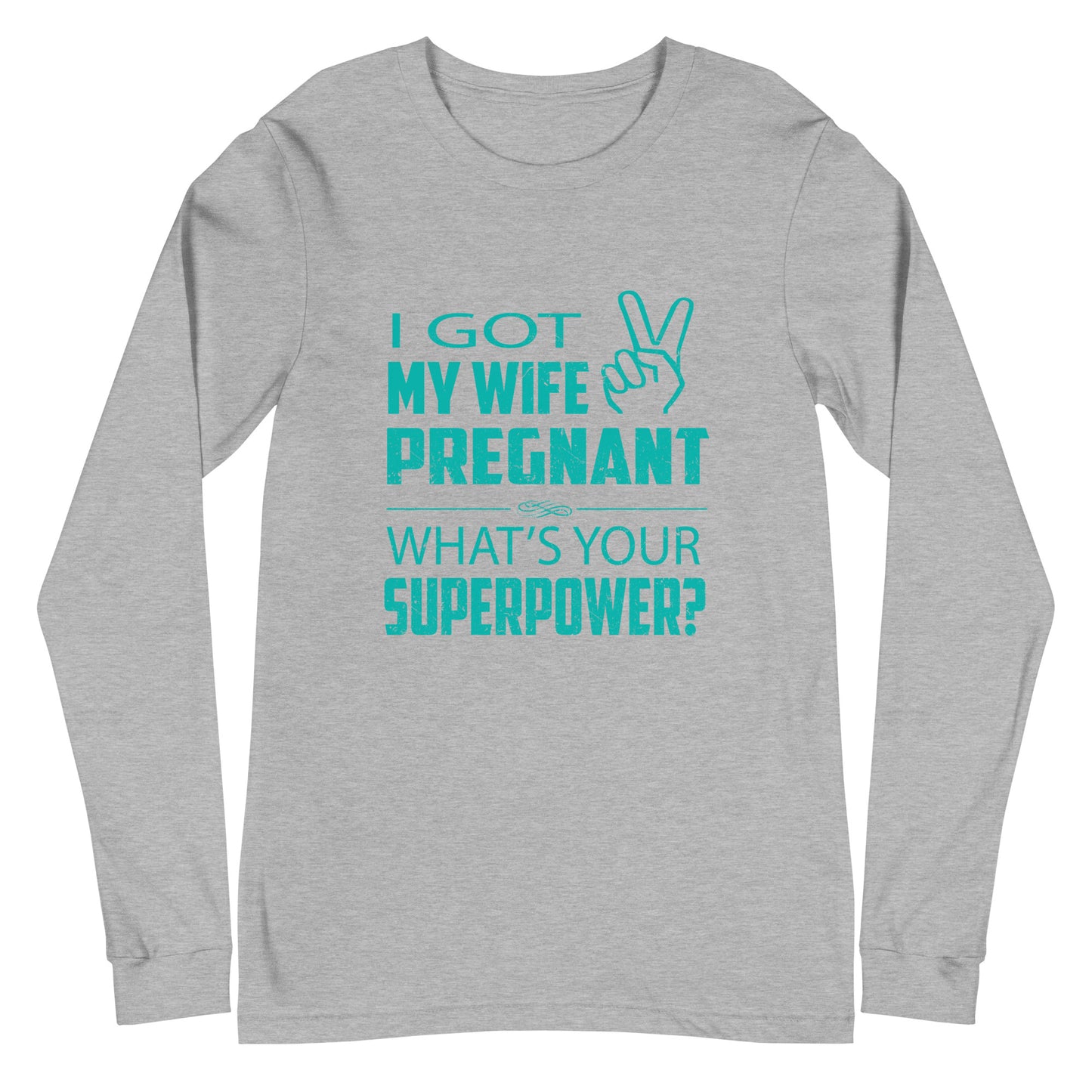 I Got My Wife Pregnant Unisex Long Sleeve Tee