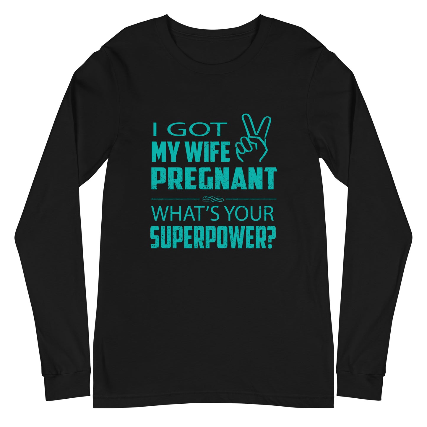 I Got My Wife Pregnant Unisex Long Sleeve Tee