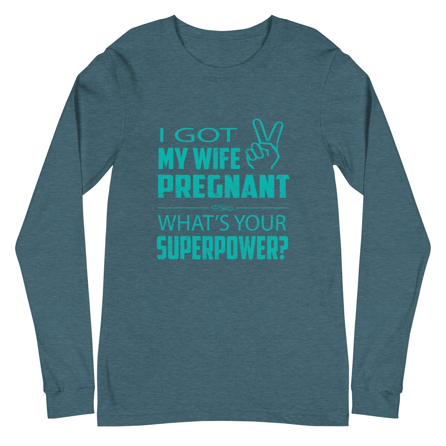 I Got My Wife Pregnant Unisex Long Sleeve Tee