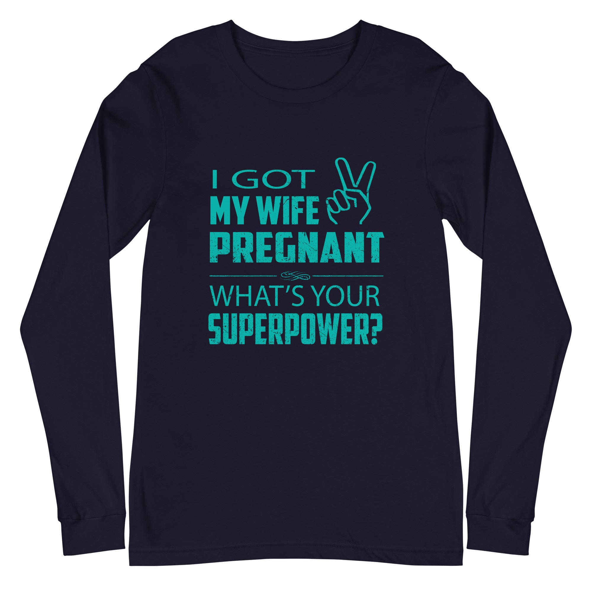 I Got My Wife Pregnant Unisex Long Sleeve Tee