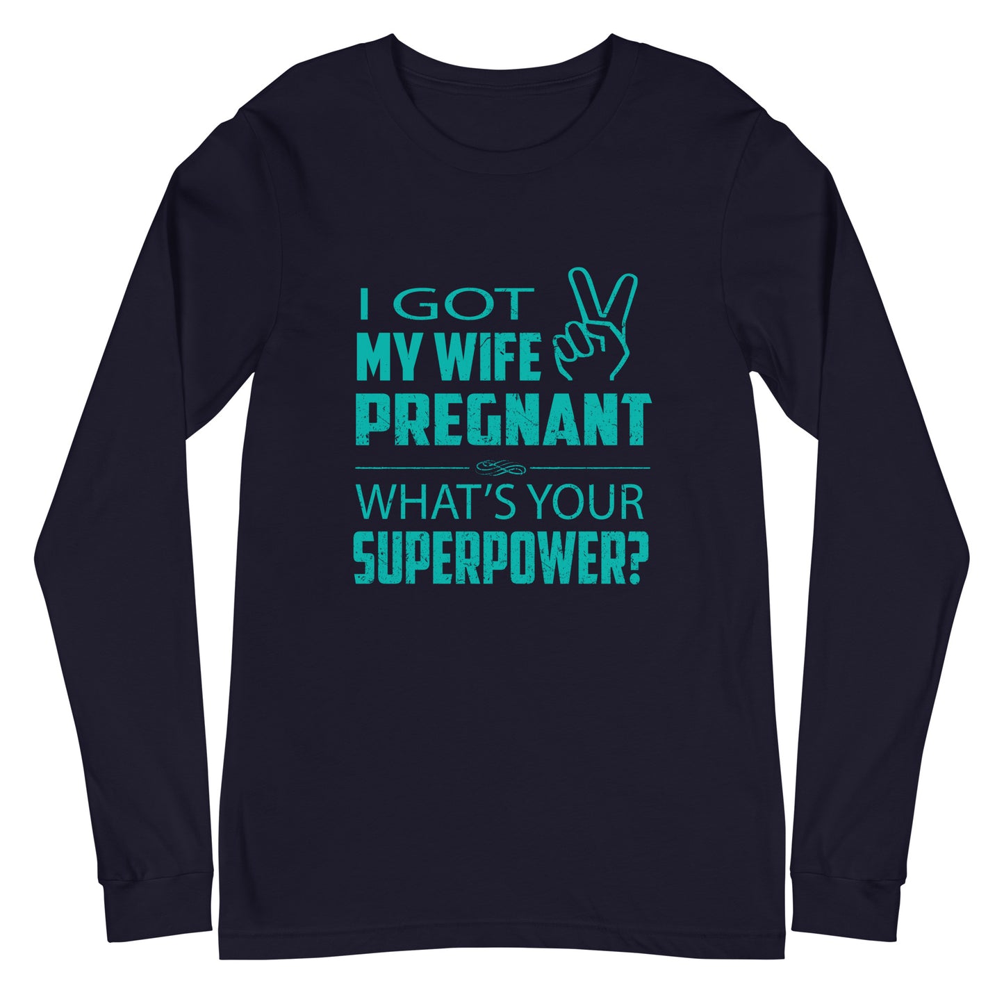 I Got My Wife Pregnant Unisex Long Sleeve Tee