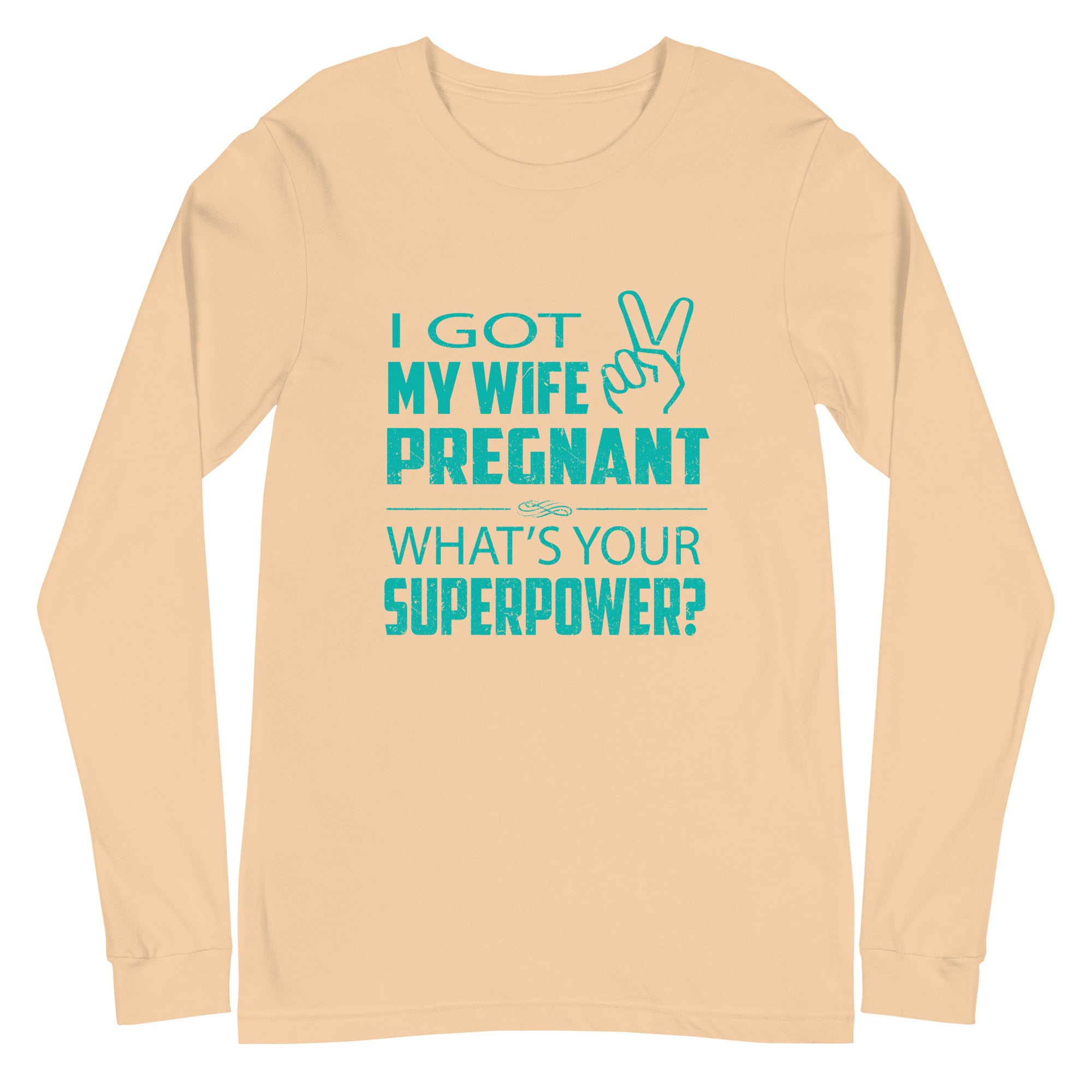 I Got My Wife Pregnant Unisex Long Sleeve Tee