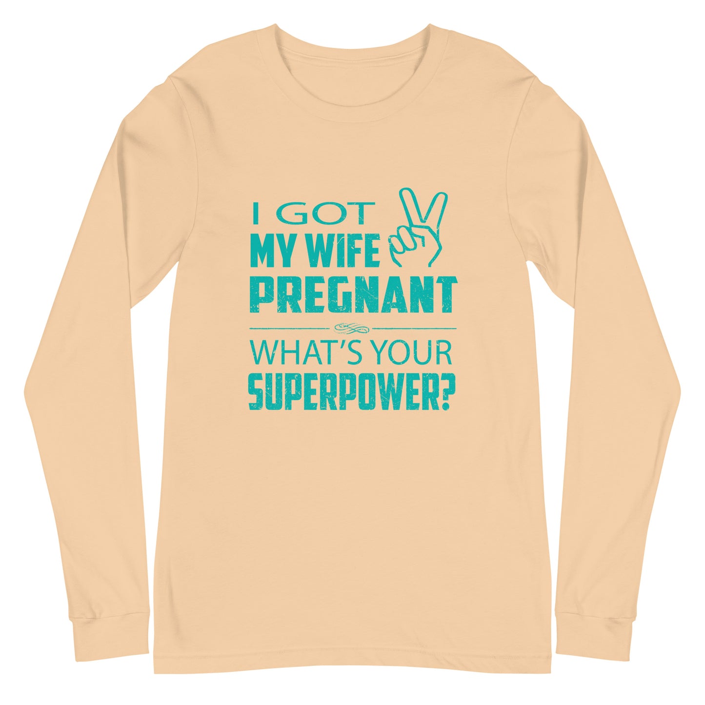 I Got My Wife Pregnant Unisex Long Sleeve Tee