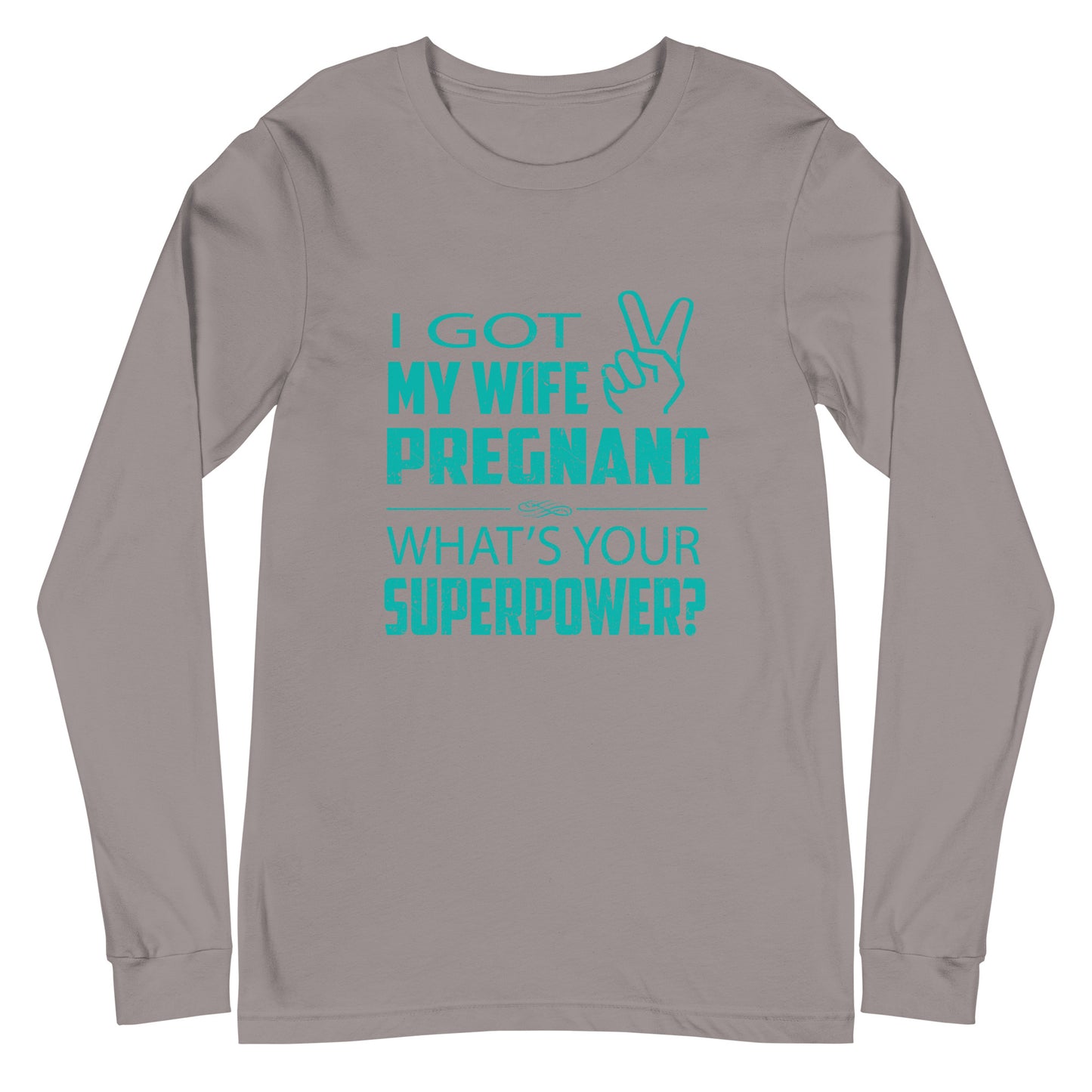 I Got My Wife Pregnant Unisex Long Sleeve Tee