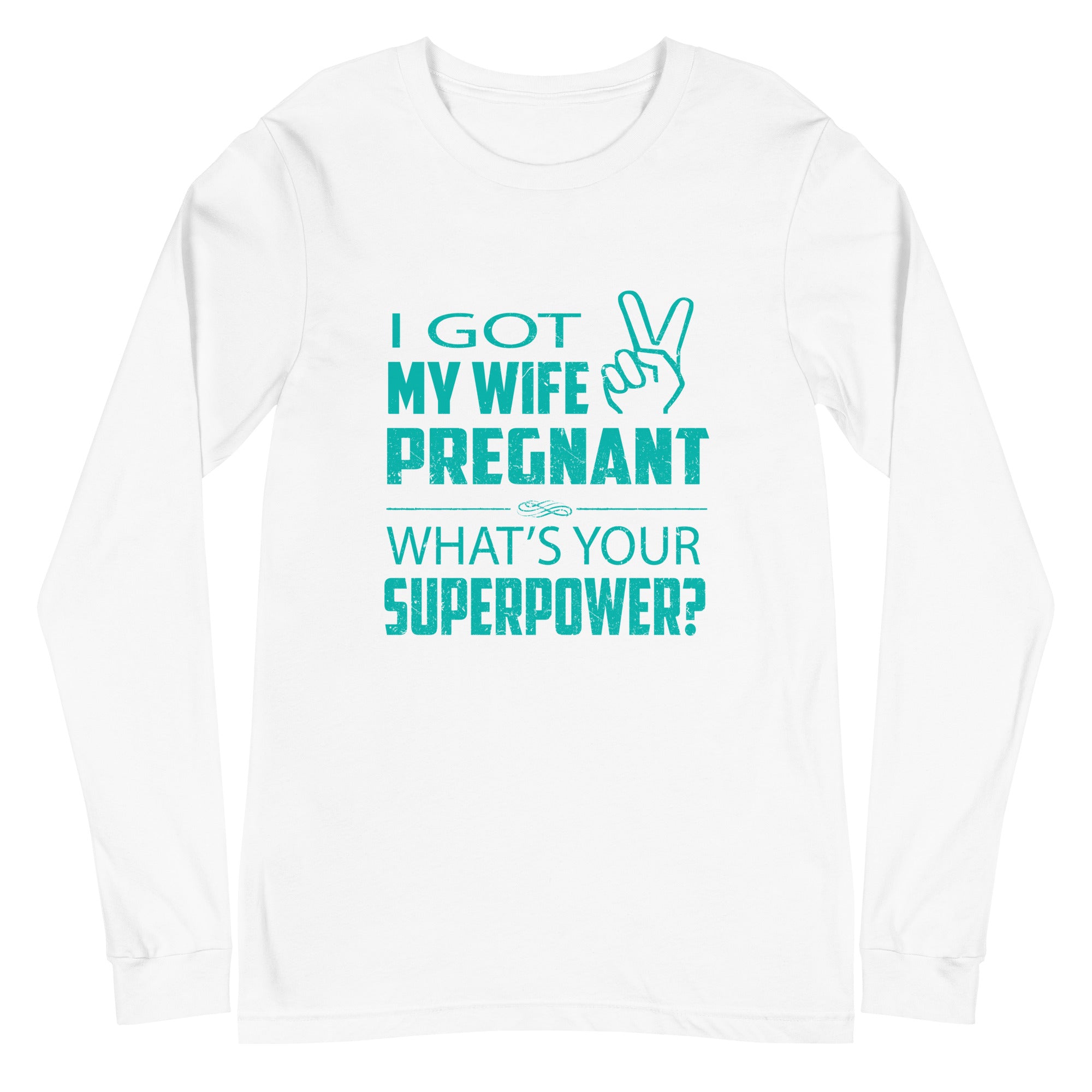 I Got My Wife Pregnant Unisex Long Sleeve Tee
