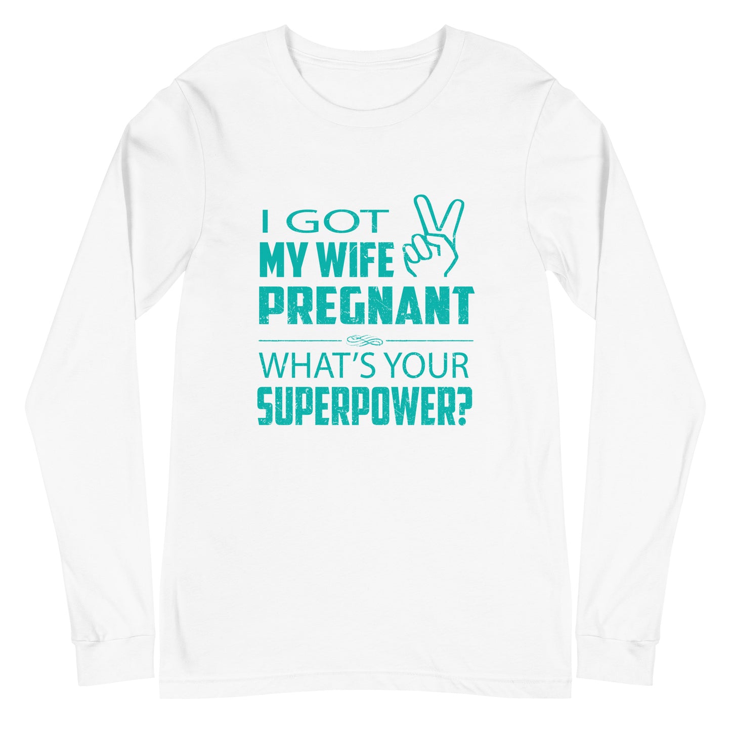 I Got My Wife Pregnant Unisex Long Sleeve Tee