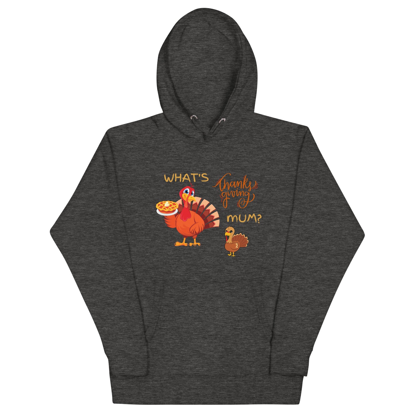 What's Thanksgiving Mum? Unisex Hoodie