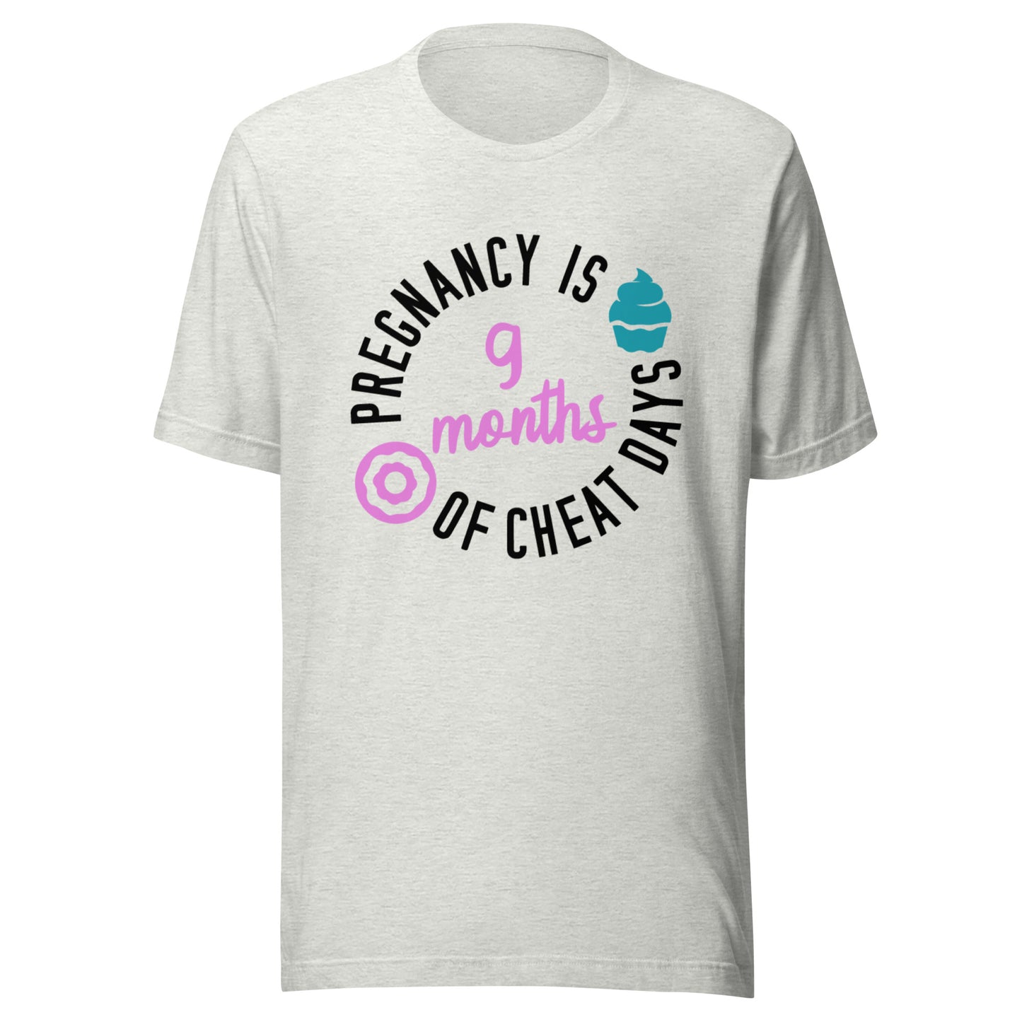 Pregnancy is 9 Months of Cheat Days Unisex t-shirt