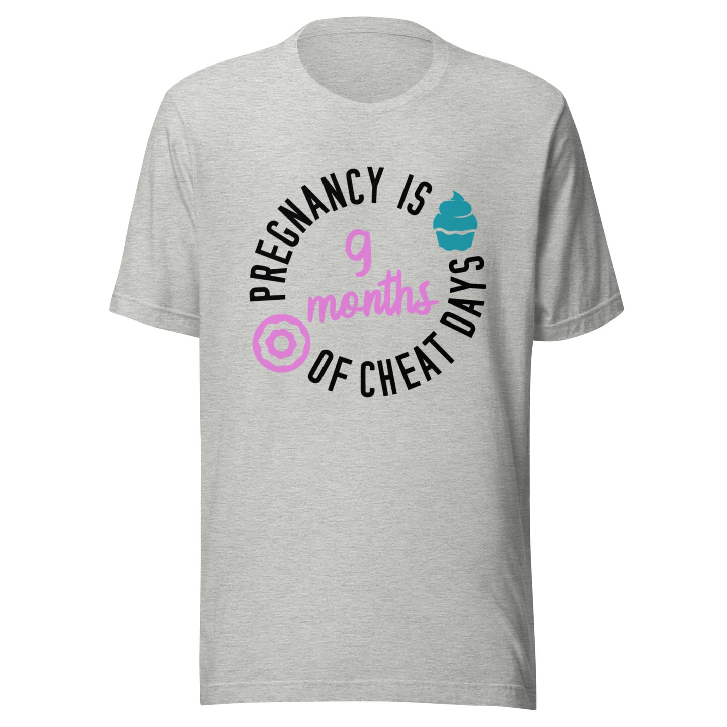 Pregnancy is 9 Months of Cheat Days Unisex t-shirt