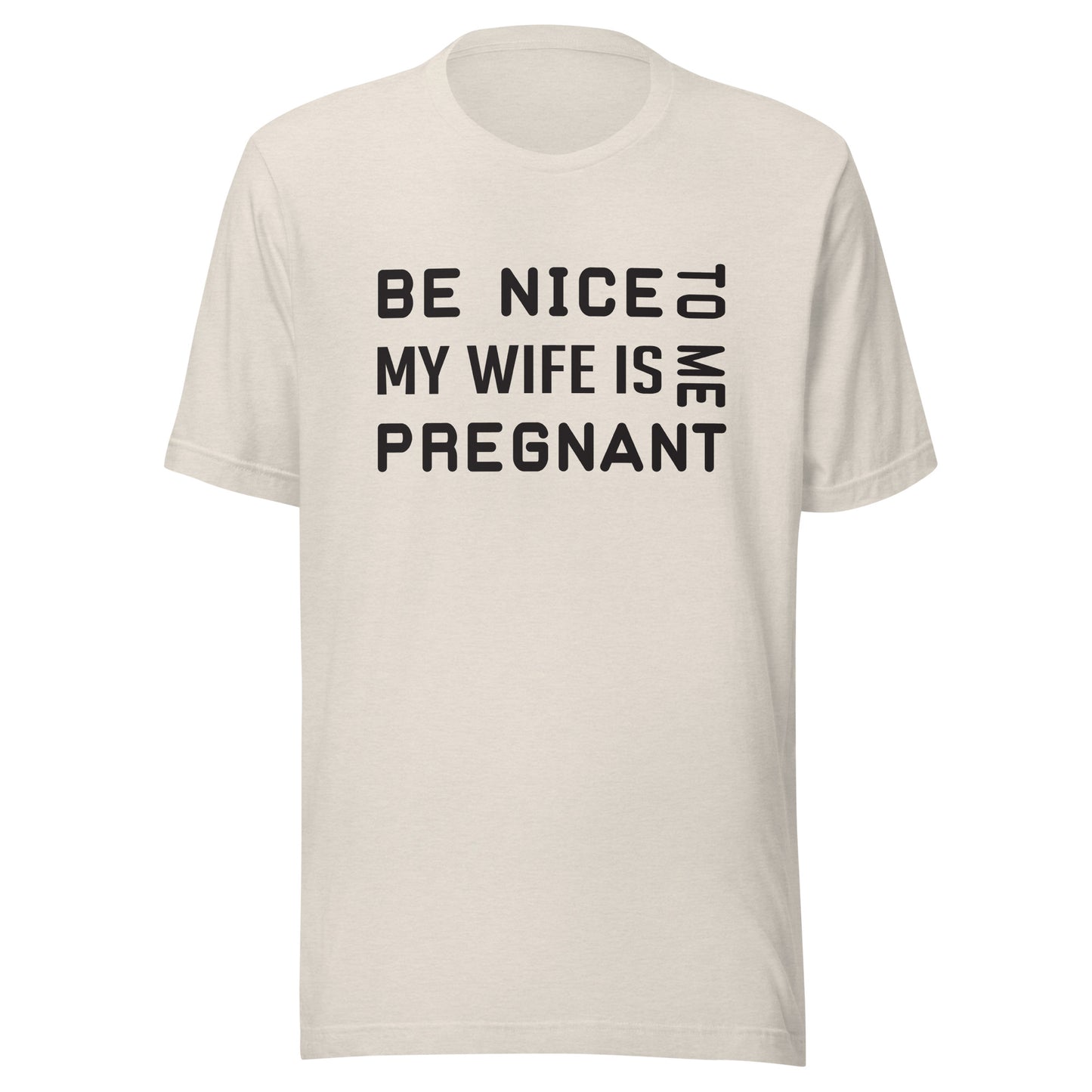 Be Nice To Me My Wife Is Pregnant Unisex t-shirt