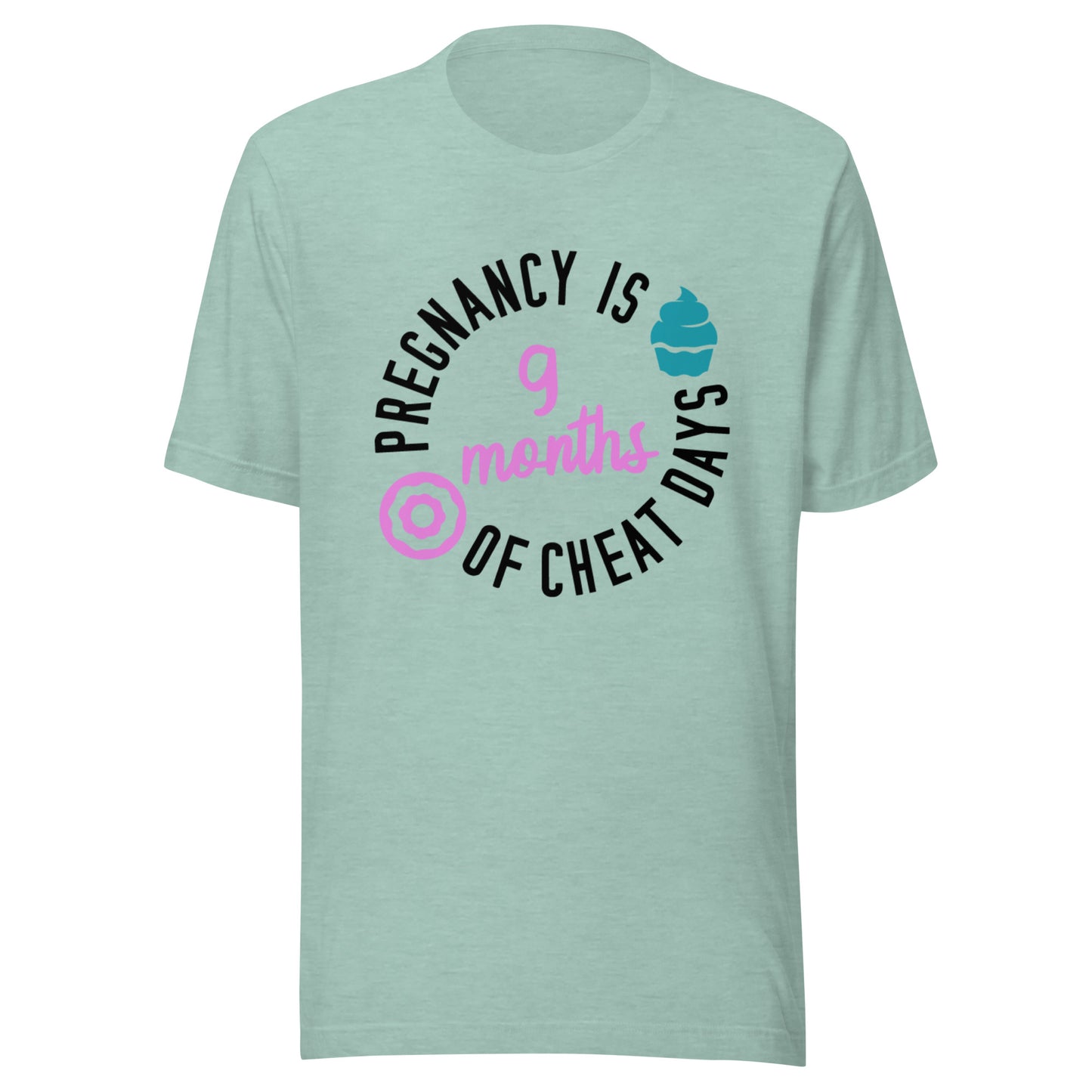 Pregnancy is 9 Months of Cheat Days Unisex t-shirt