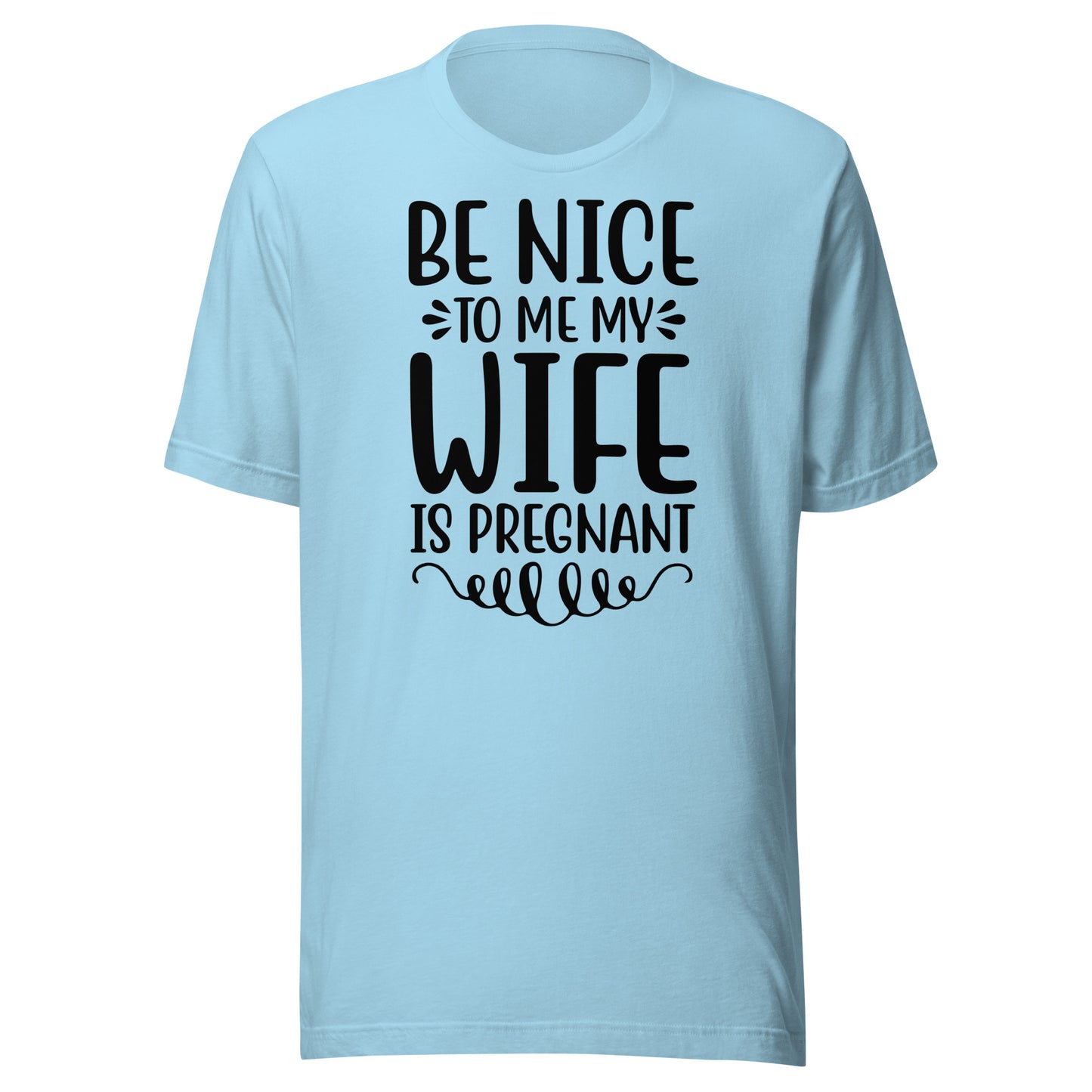 Be Nice To Me My Wife Is Pregnant Unisex t-shirt