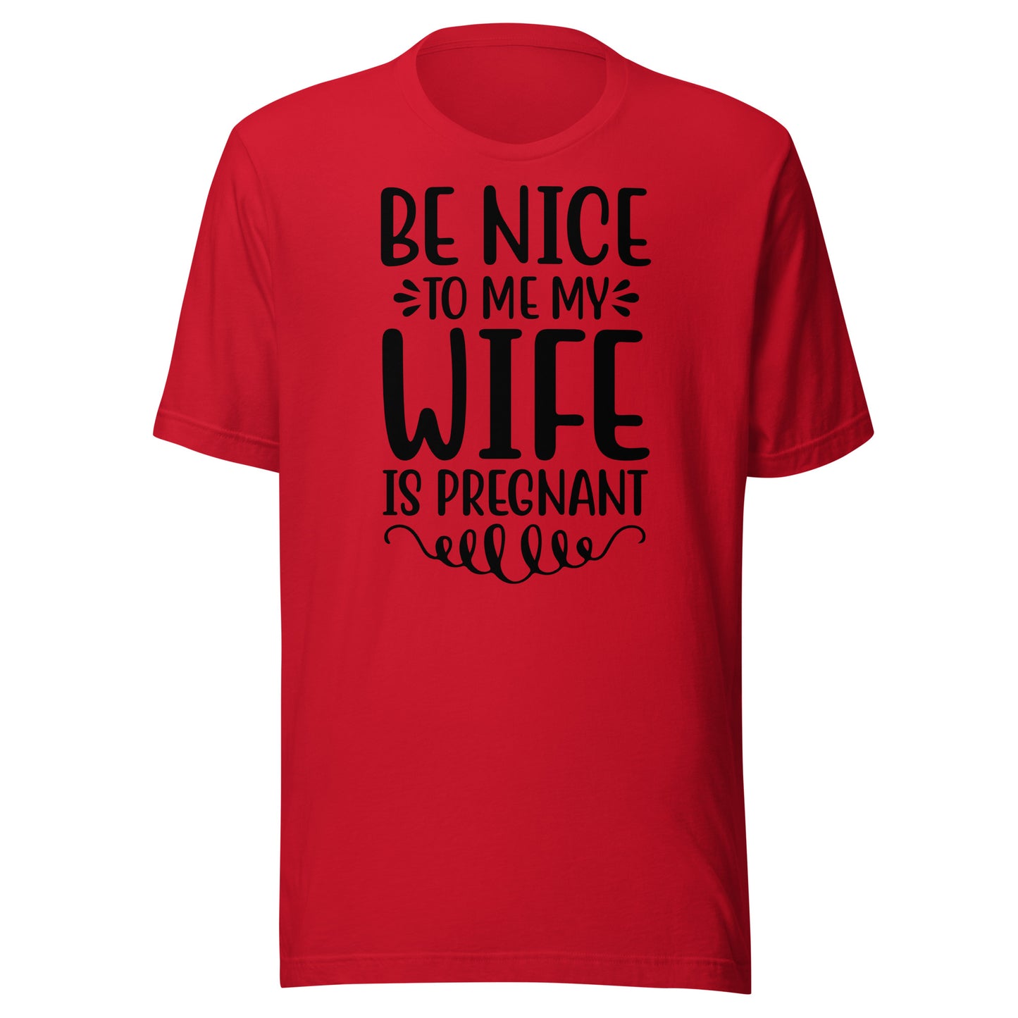 Be Nice To Me My Wife Is Pregnant Unisex t-shirt