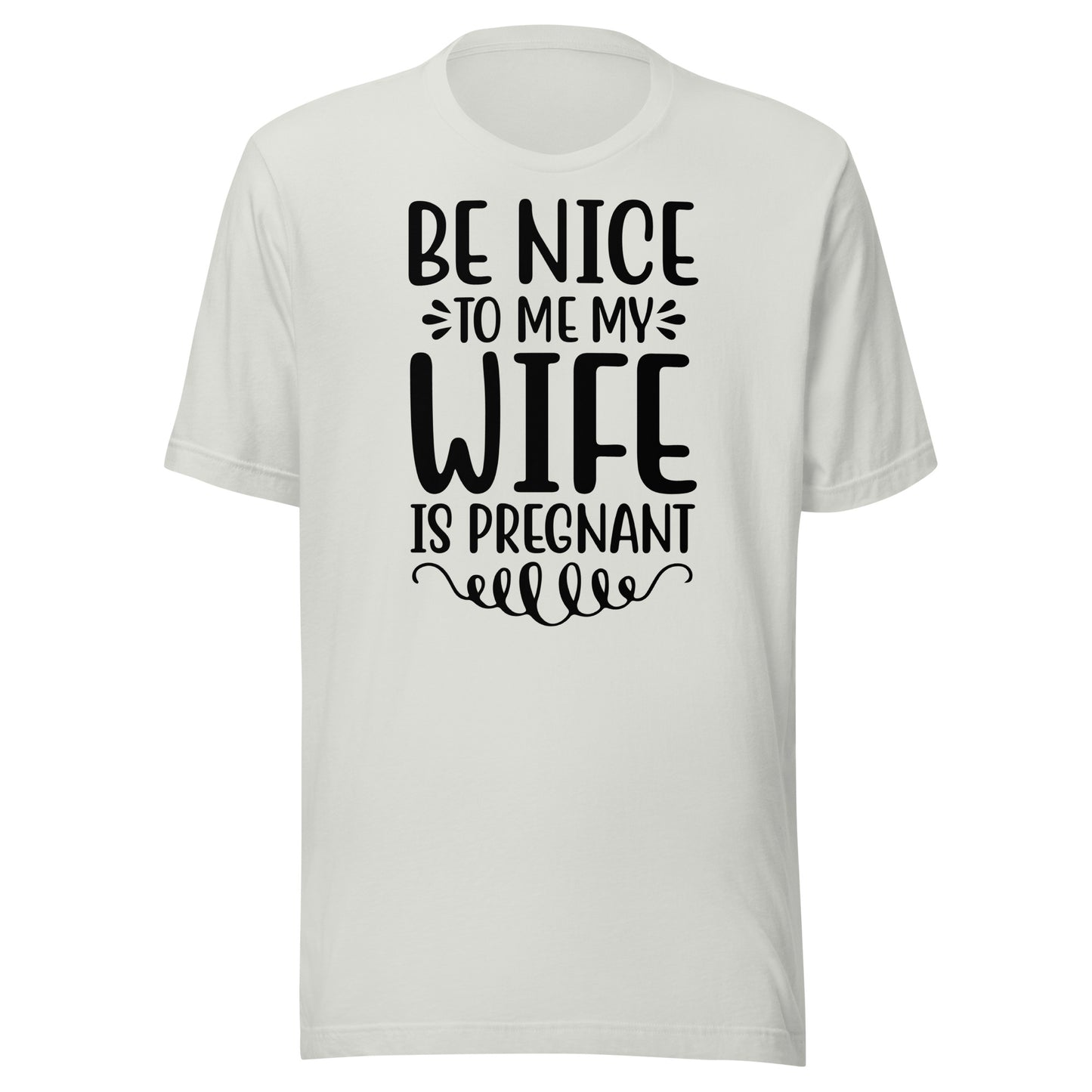 Be Nice To Me My Wife Is Pregnant Unisex t-shirt