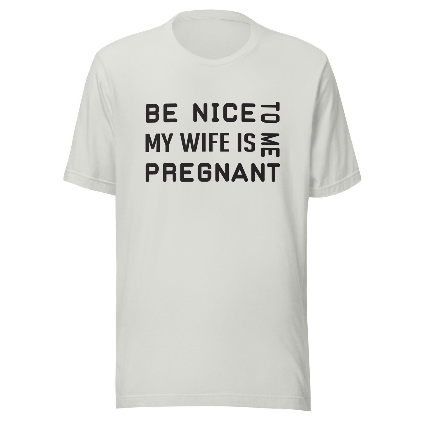 Be Nice To Me My Wife Is Pregnant Unisex t-shirt