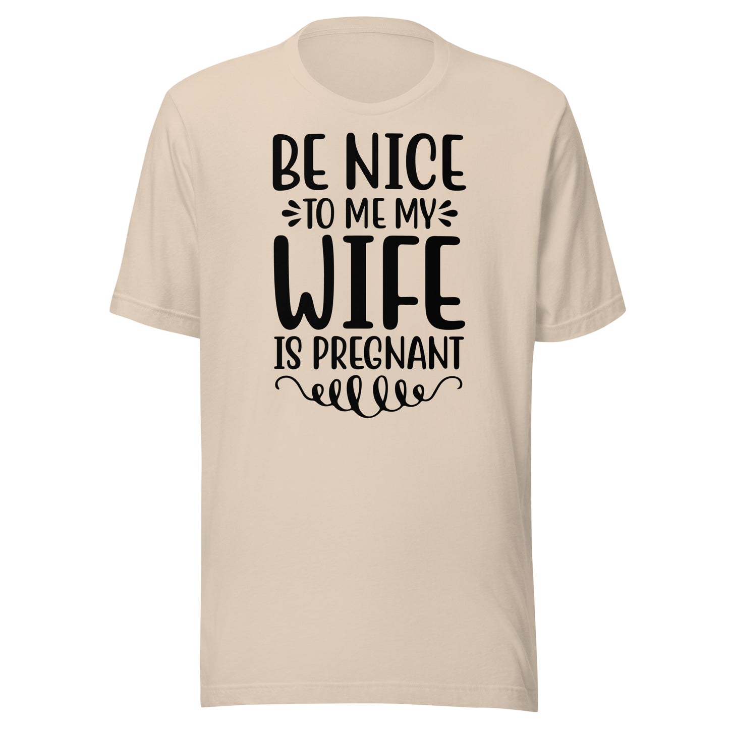 Be Nice To Me My Wife Is Pregnant Unisex t-shirt