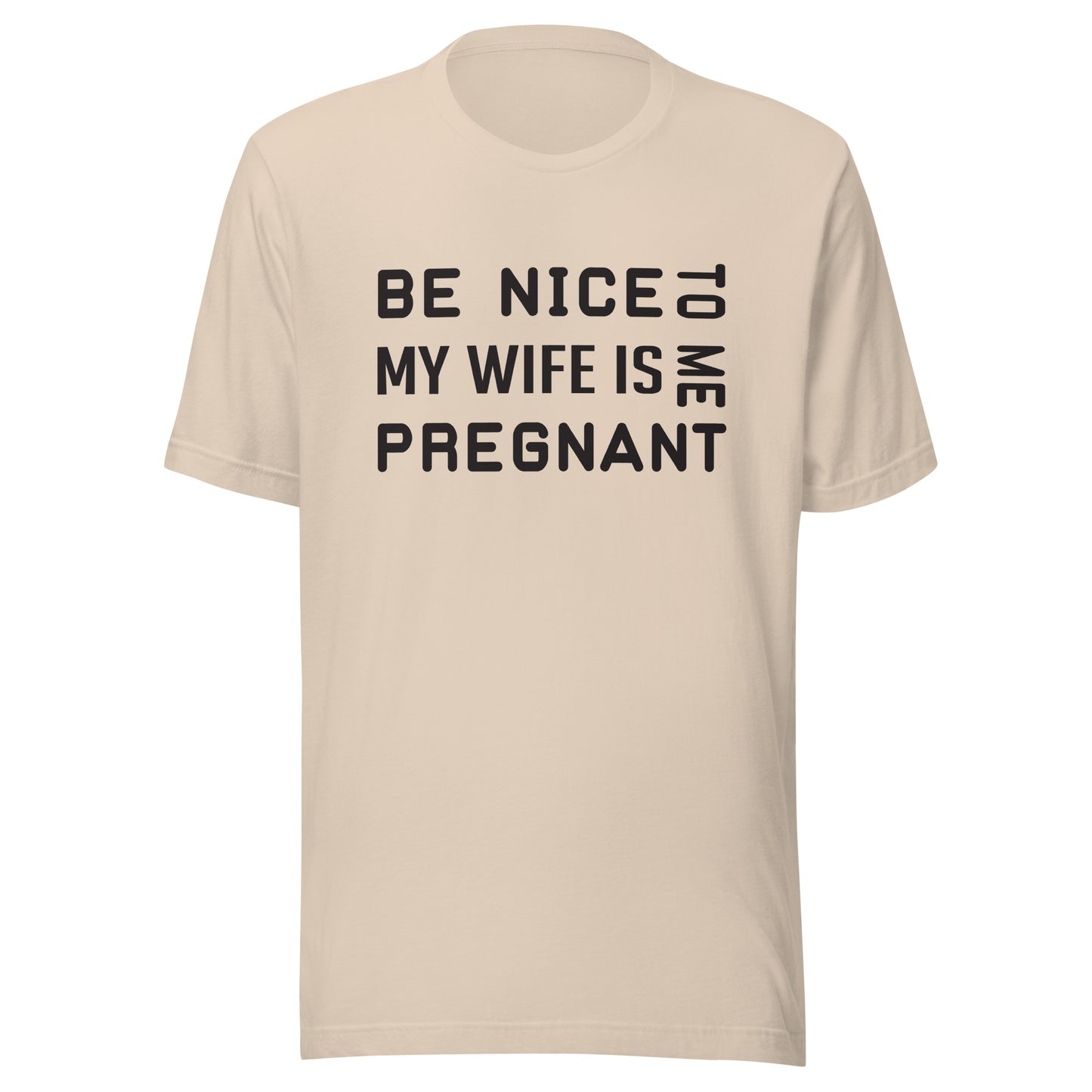 Be Nice To Me My Wife Is Pregnant Unisex t-shirt