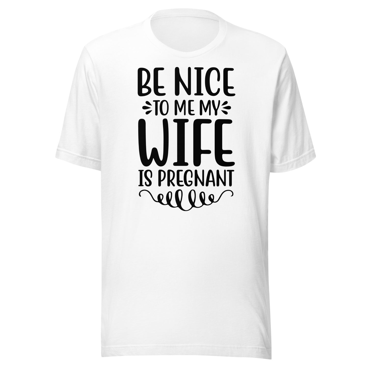 Be Nice To Me My Wife Is Pregnant Unisex t-shirt