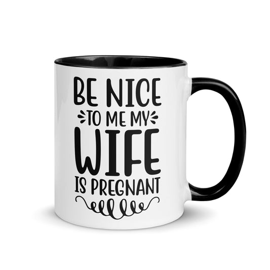 Be Nice To Me My Wife Is Pregnant Mug with Color Inside