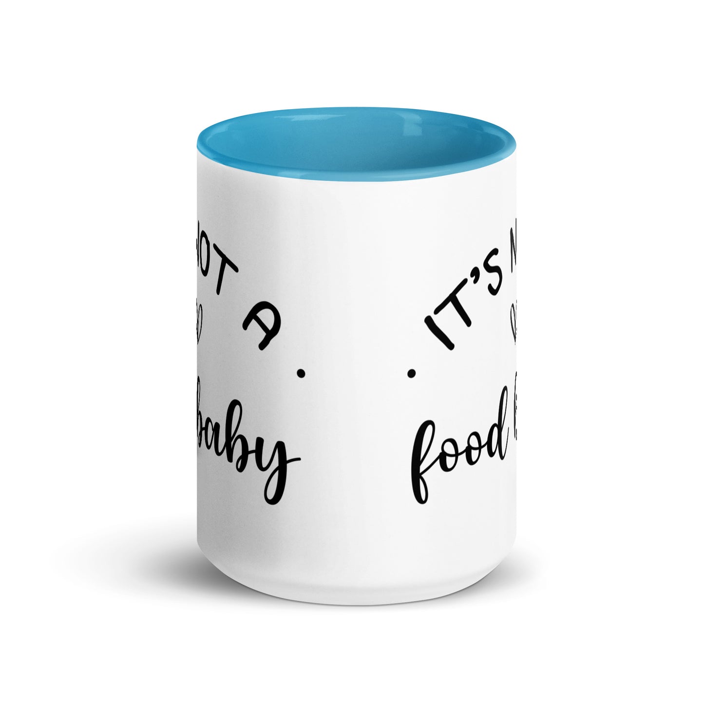 It's Not a Food Baby Mug with Color Inside