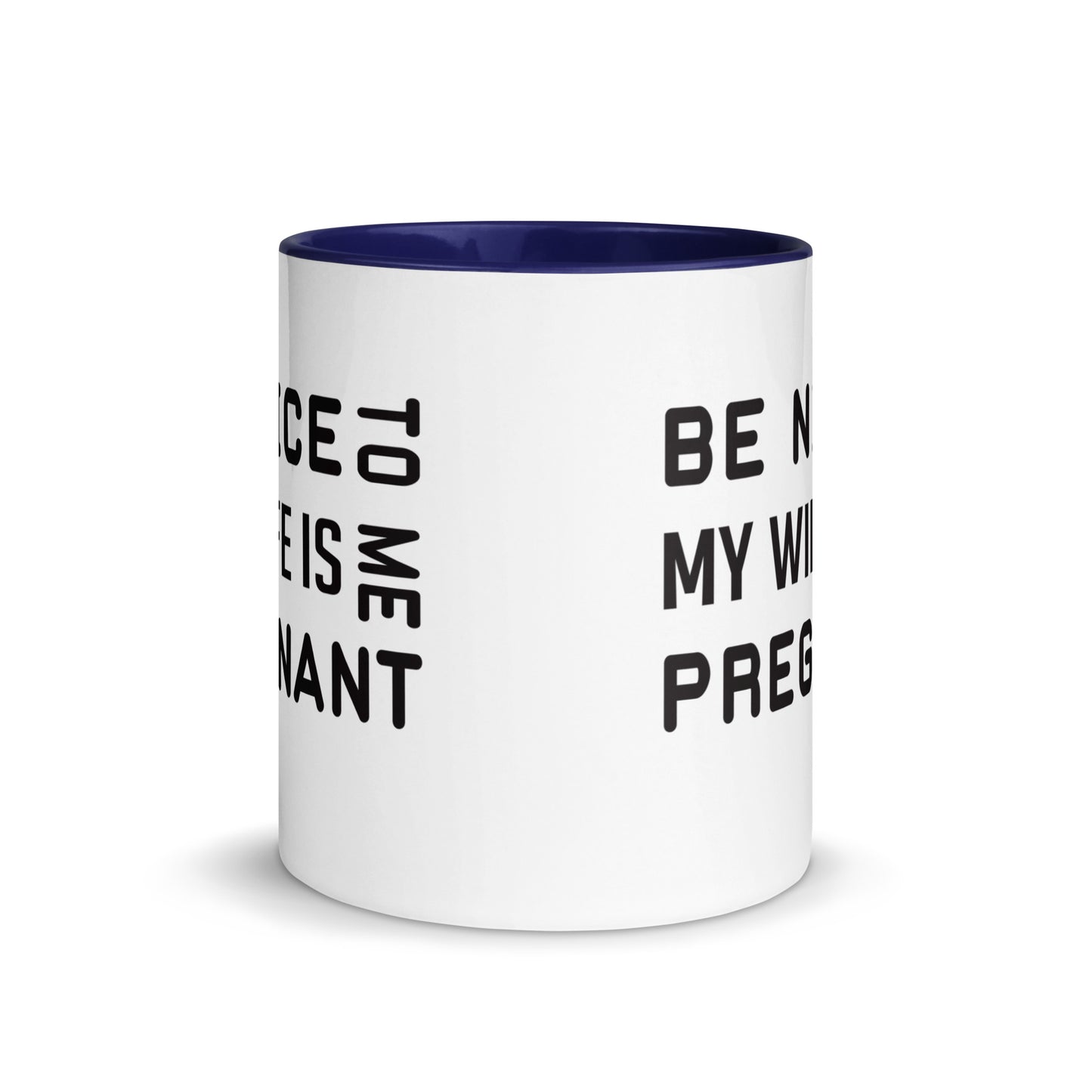 Be Nice To Me My Wife Is Pregnant Mug with Color Inside