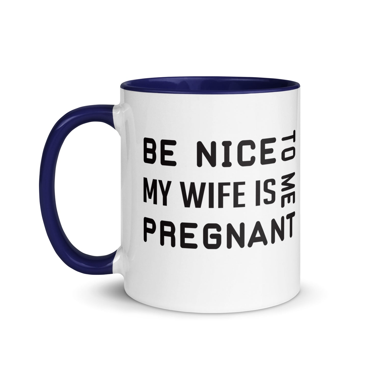 Be Nice To Me My Wife Is Pregnant Mug with Color Inside