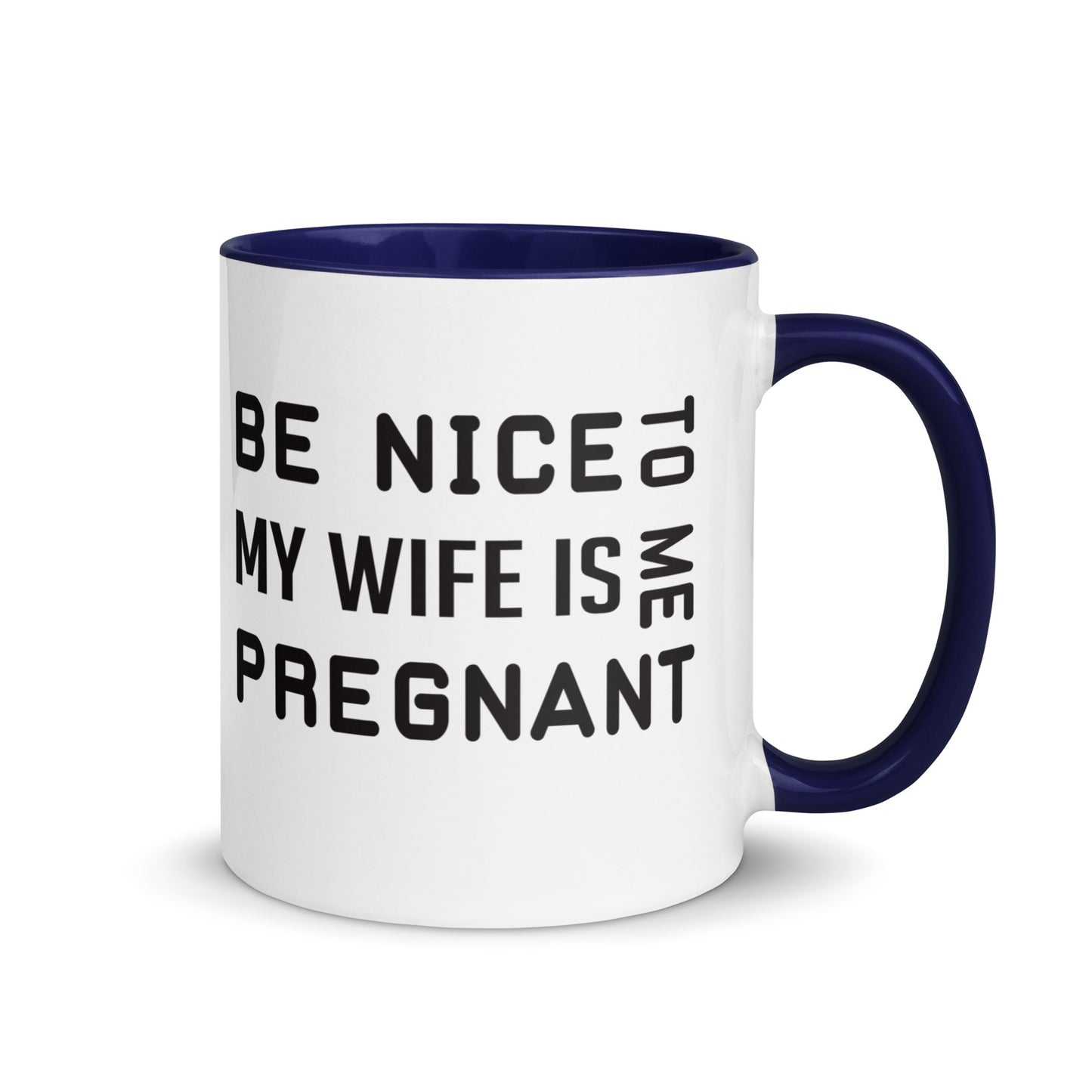 Be Nice To Me My Wife Is Pregnant Mug with Color Inside