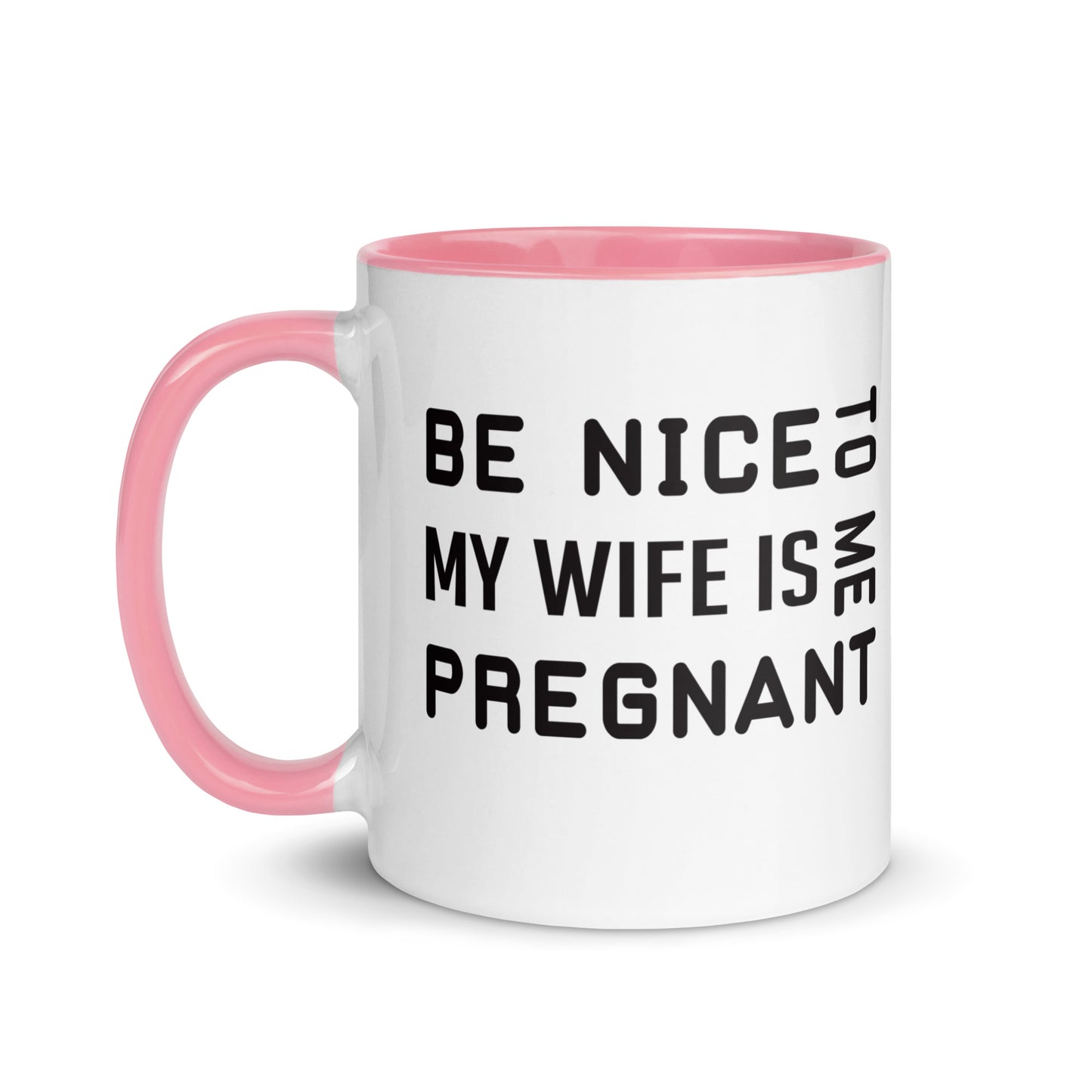 Be Nice To Me My Wife Is Pregnant Mug with Color Inside