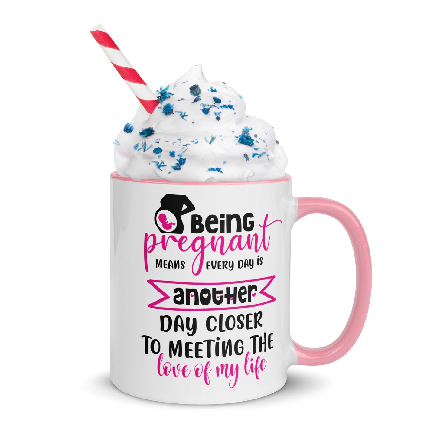 Being Pregnant means every day is another Day Close to Meeting the Love of My LifeMug with Color Inside