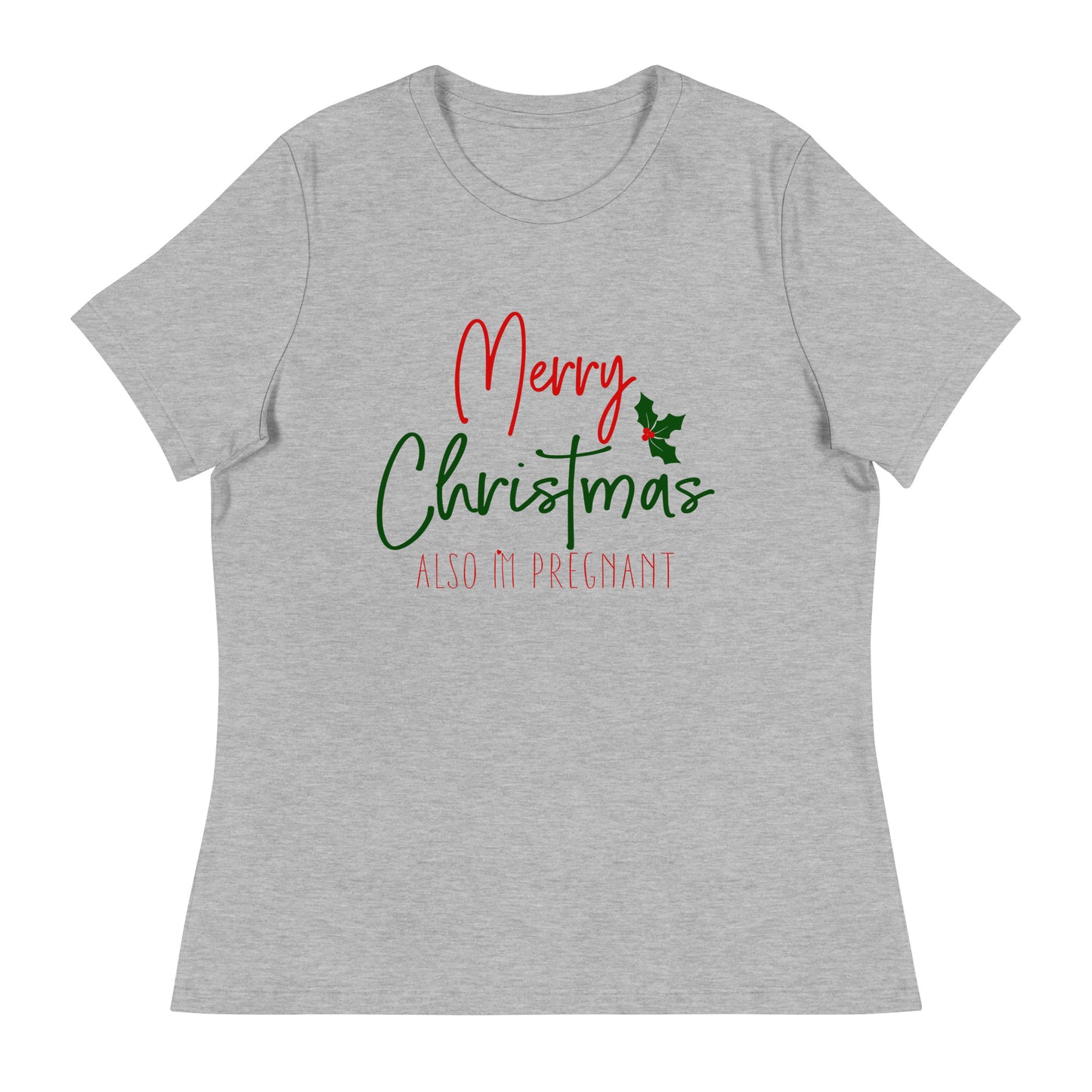 Merry Christmas - Also I'm Pregnant Women's Relaxed T-Shirt