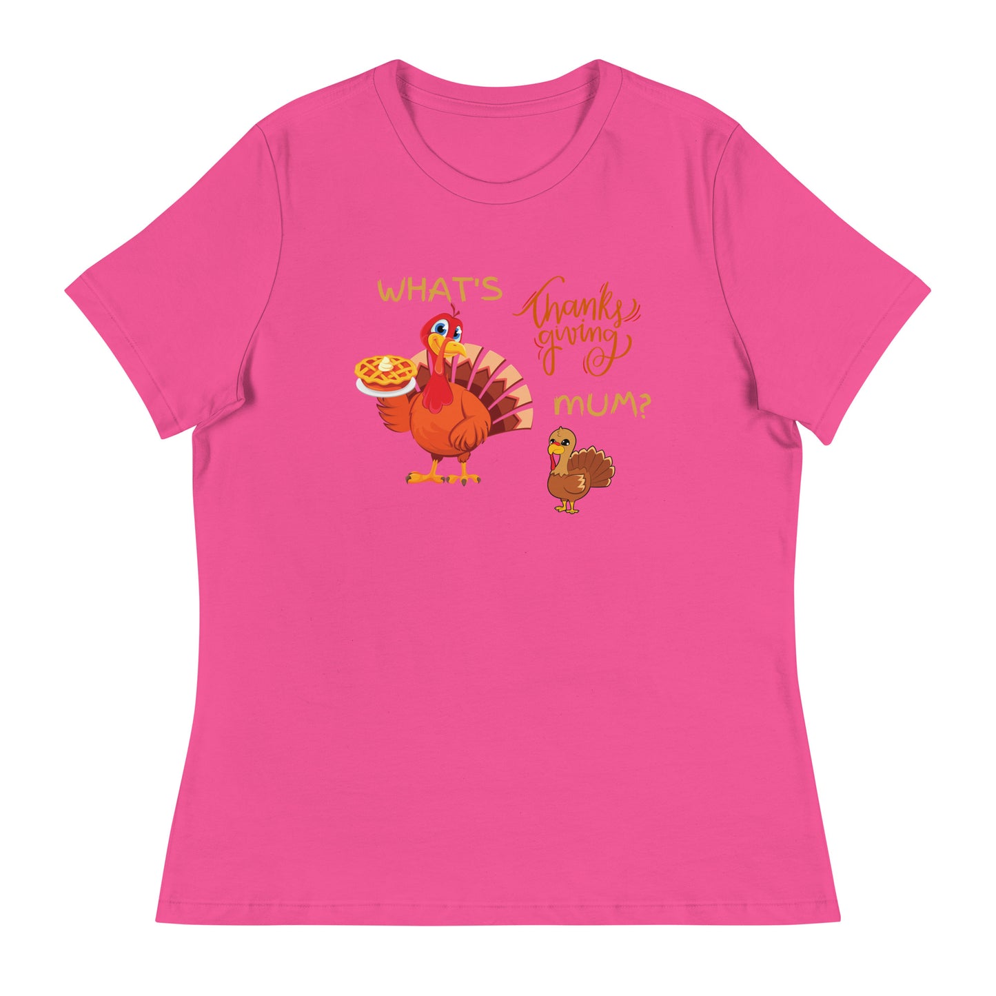 What's Thanksgiving Mum? Women's Relaxed T-Shirt