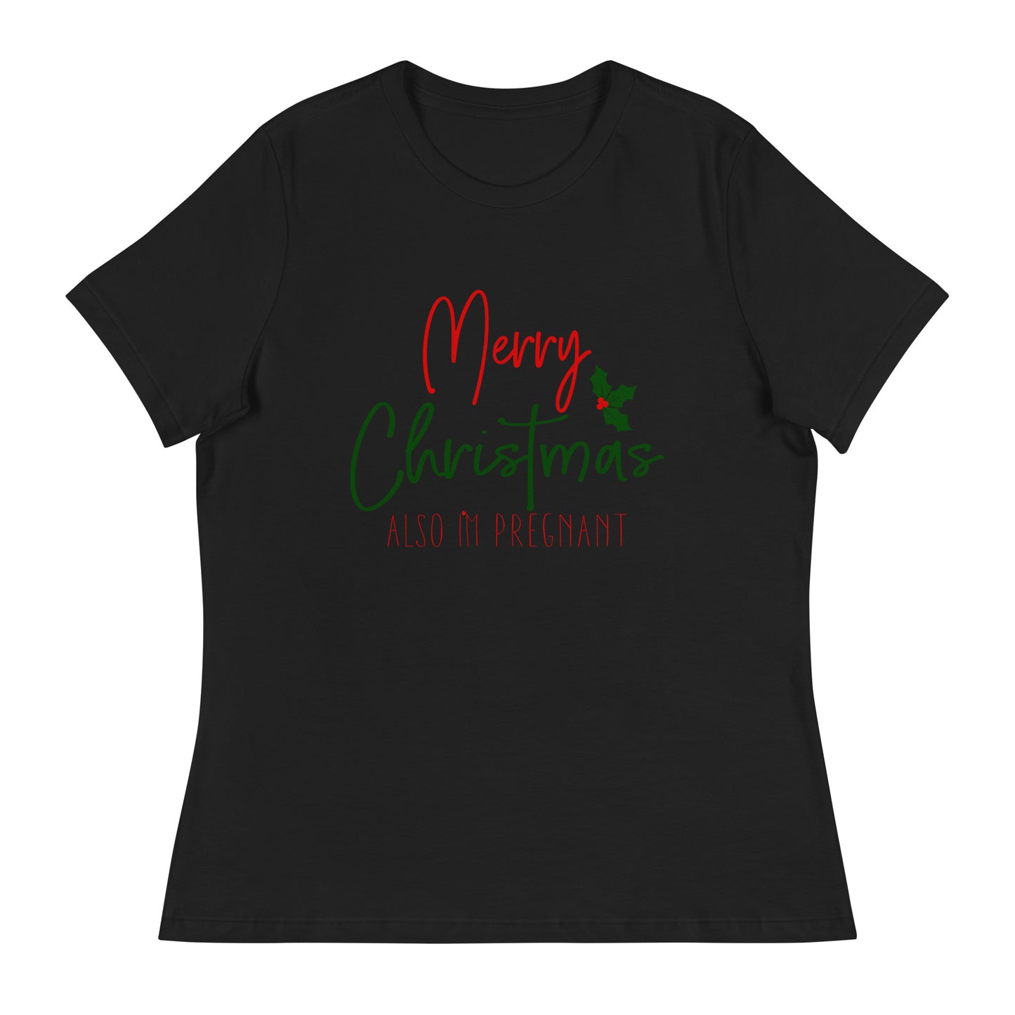 Merry Christmas - Also I'm Pregnant Women's Relaxed T-Shirt