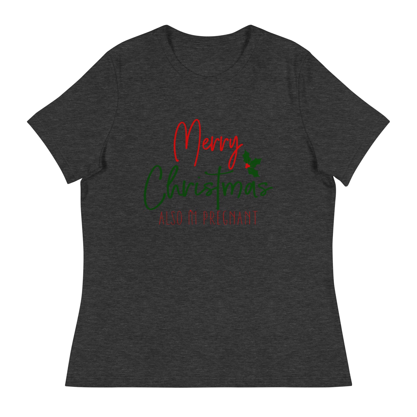 Merry Christmas - Also I'm Pregnant Women's Relaxed T-Shirt