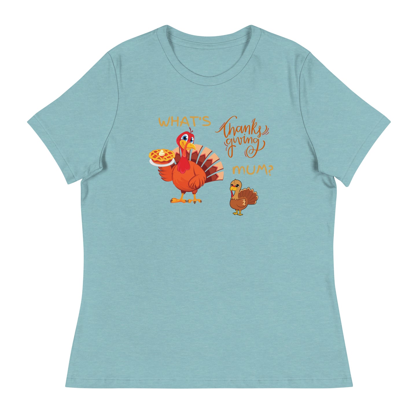 What's Thanksgiving Mum? Women's Relaxed T-Shirt