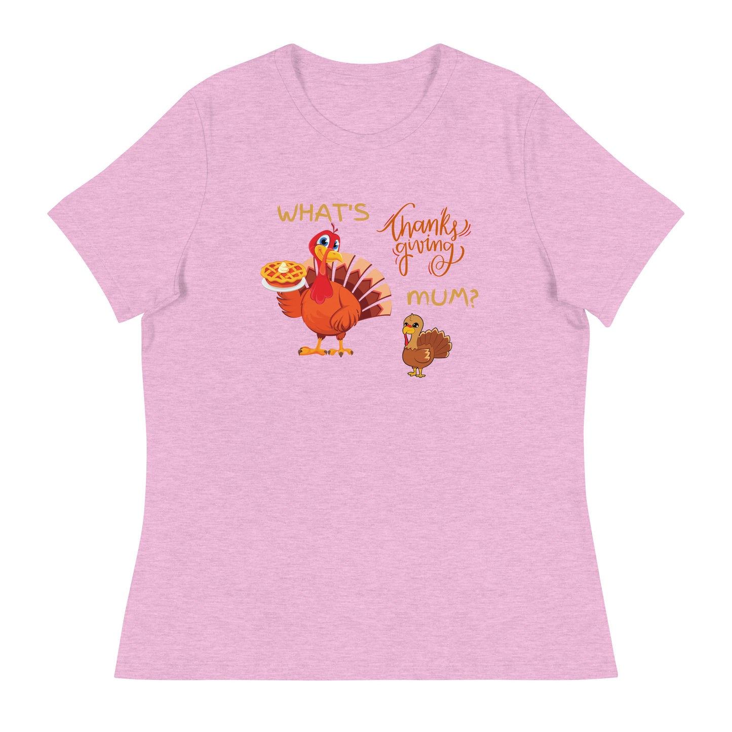 What's Thanksgiving Mum? Women's Relaxed T-Shirt