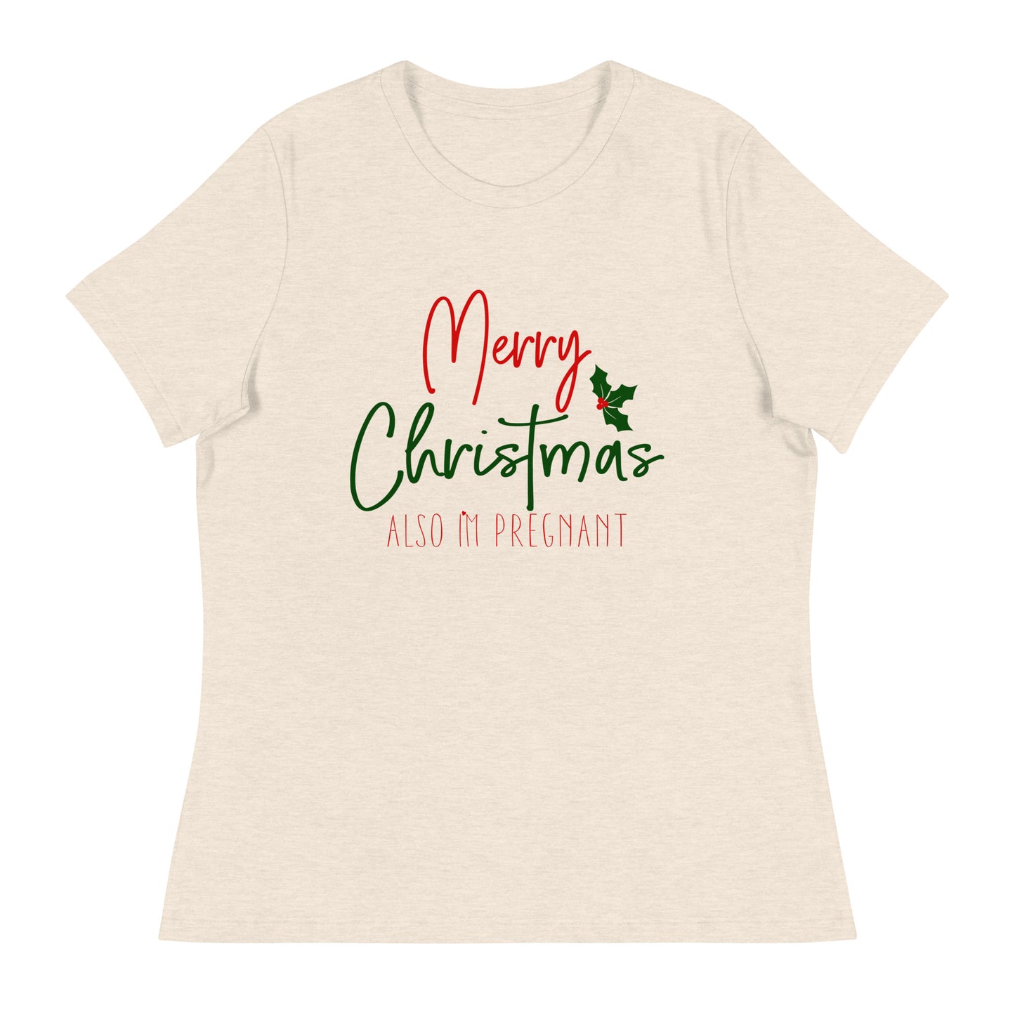 Merry Christmas - Also I'm Pregnant Women's Relaxed T-Shirt