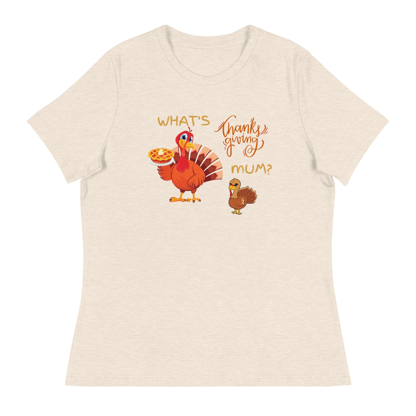 What's Thanksgiving Mum? Women's Relaxed T-Shirt