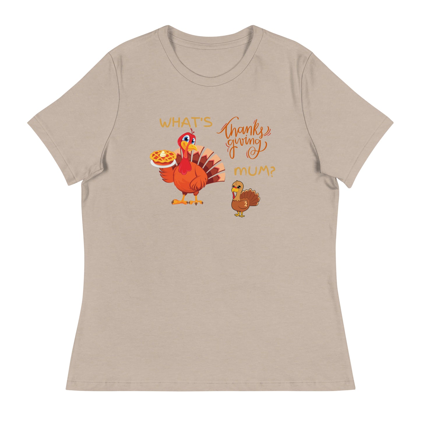 What's Thanksgiving Mum? Women's Relaxed T-Shirt