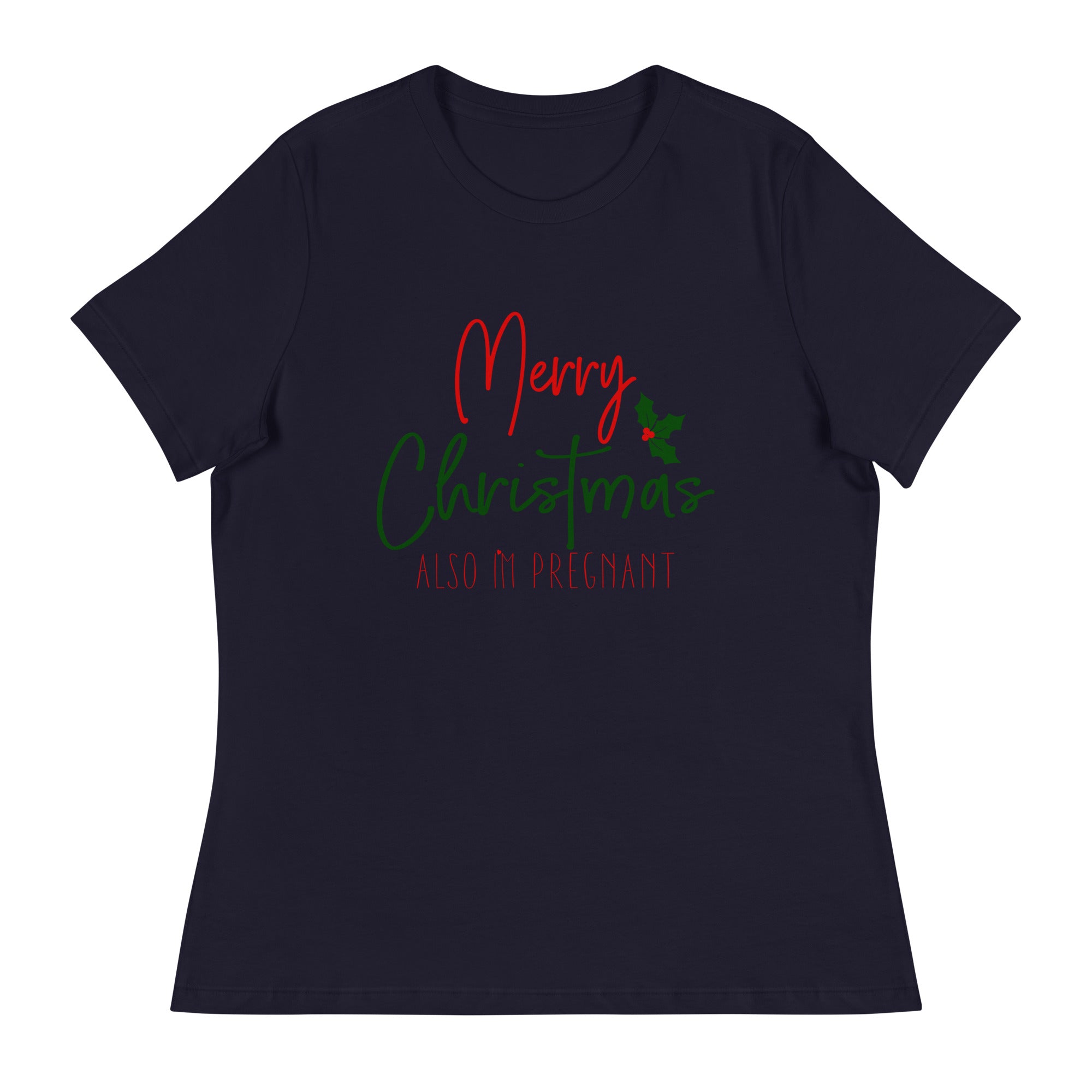 Merry Christmas - Also I'm Pregnant Women's Relaxed T-Shirt