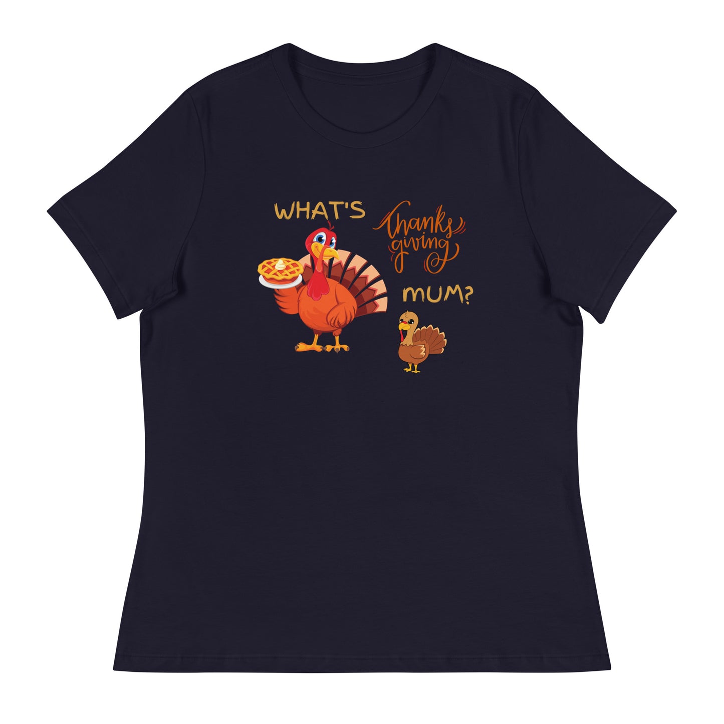 What's Thanksgiving Mum? Women's Relaxed T-Shirt