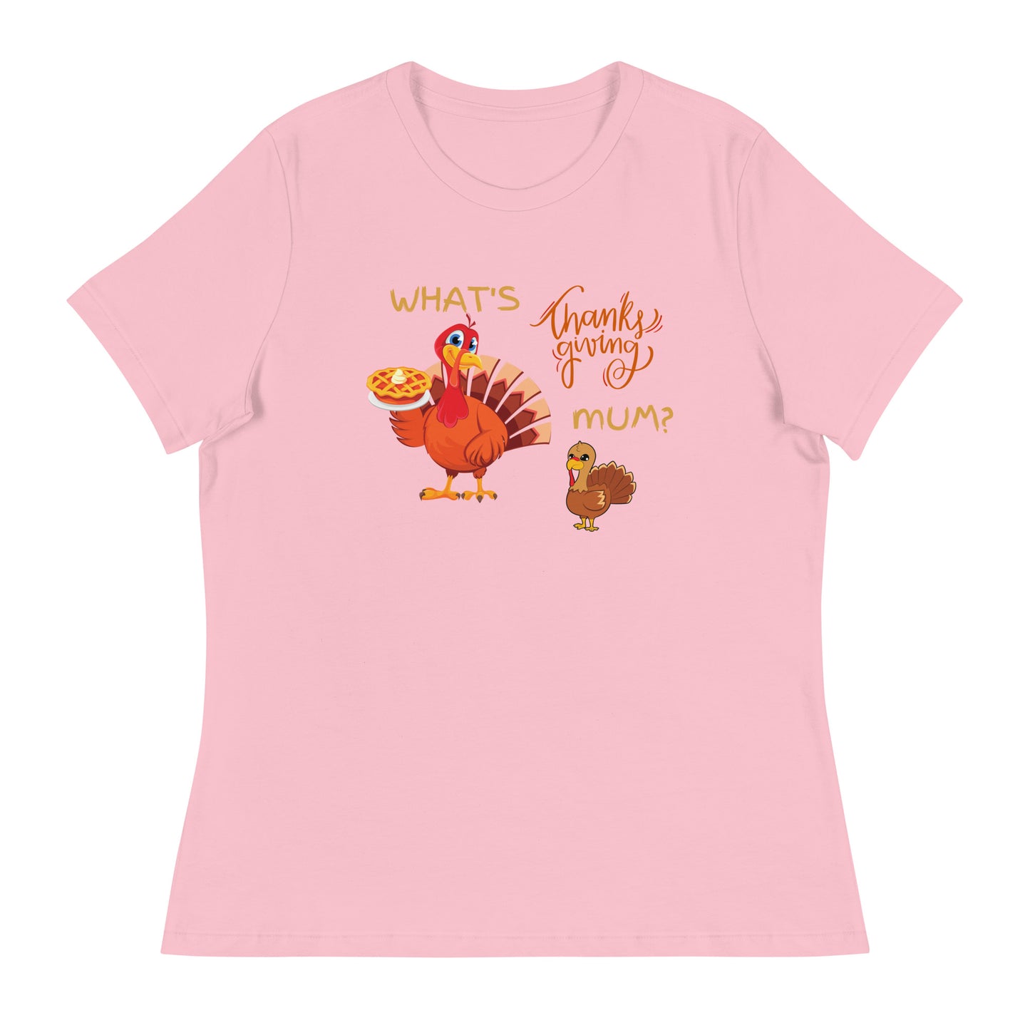 What's Thanksgiving Mum? Women's Relaxed T-Shirt