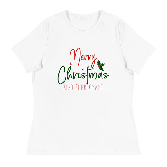 Merry Christmas - Also I'm Pregnant Women's Relaxed T-Shirt